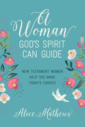 A Woman God's Spirit Can Guide: New Testament Women Help You Make Today’s Choices