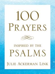 100 Prayers Inspired by the Psalms by Julie Link
